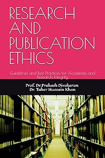 RESEARCH AND PUBLICATION ETHICS: Guidelines and Best Practices for Academia and Research Integrity