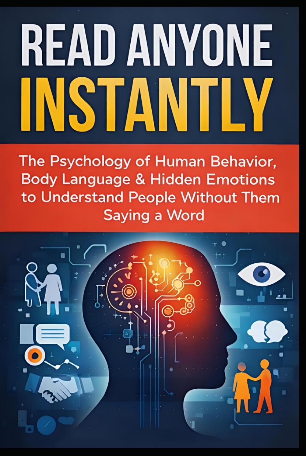 Read Anyone Instantly: "The Psychology of Human Behavior, Body Language & Hidden Emotions to Understand People Without Them Saying a Word”