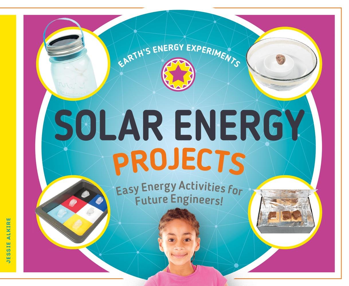 Solar Energy Projects: Easy Energy Activities for Future Engineers! (Earth's Energy Experiments) Library Binding – Import, 1 September 2018