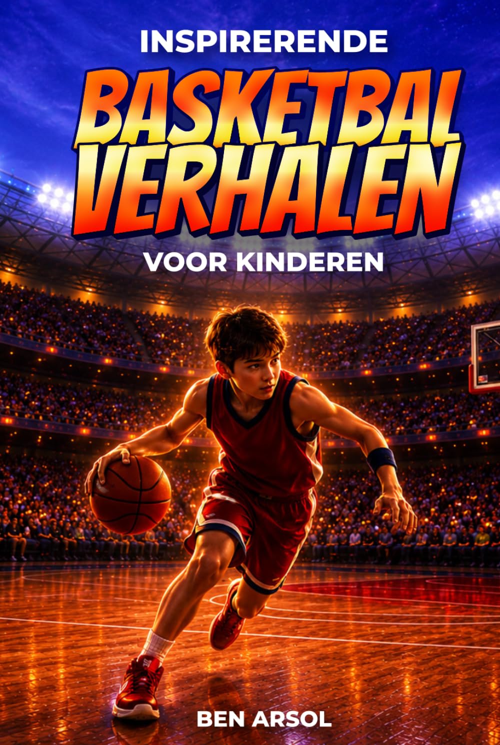 Inspirerende basketbal verhalen voor kinderen: 15 inspirerende ware basketbal verhalen voor jonge lezers met lessen in moed, doorzettingsvermogen en nooit opgeven