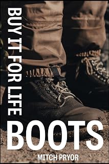 Buy It For Life: Boots: An Independent Owner's Guide to the Red Wing, Danner, Nicks, and L.L.Bean Guarantees