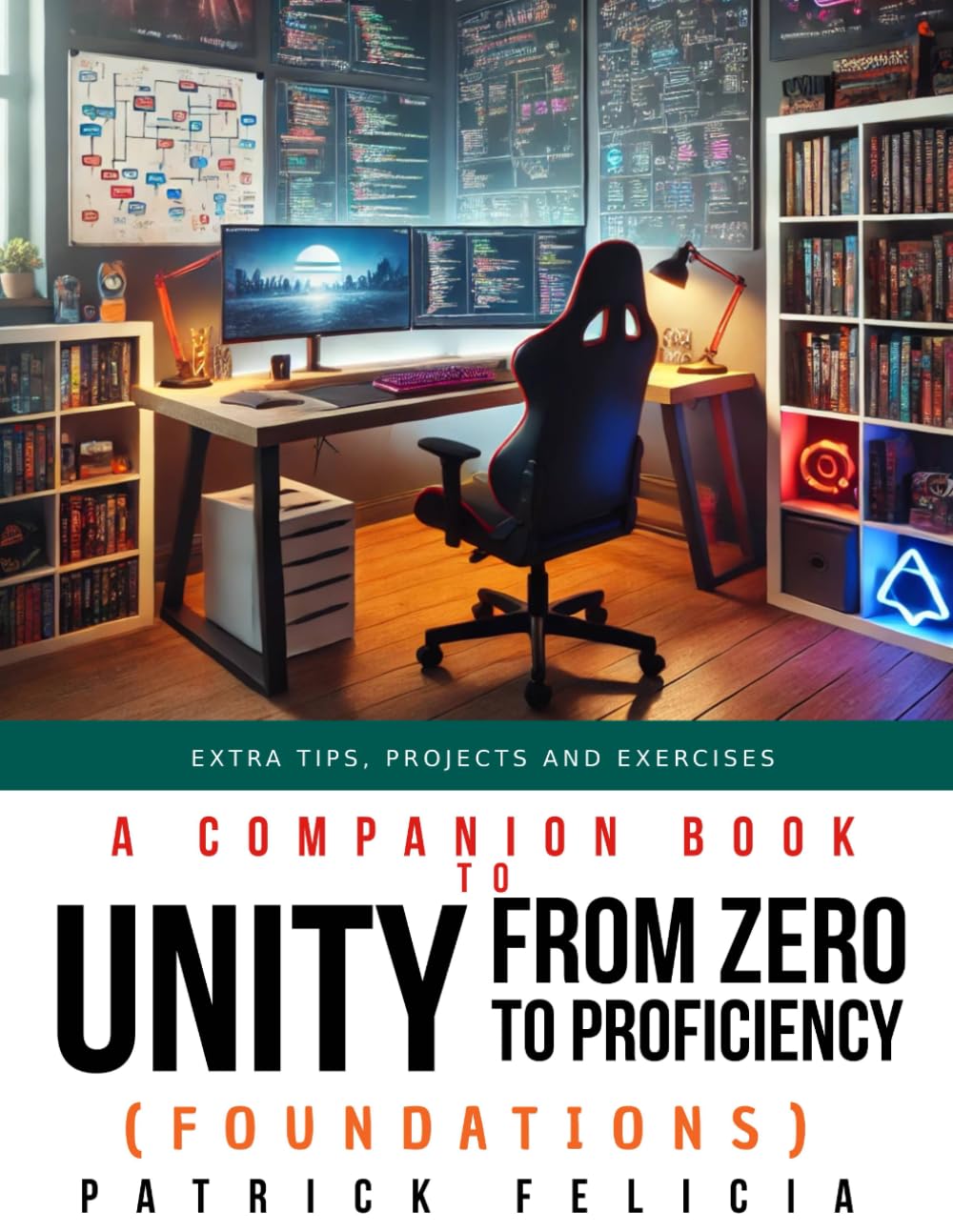 A Companion Book to Unity from Zero to Proficiency (Foundations): Extra Tips, Projects and Exercises