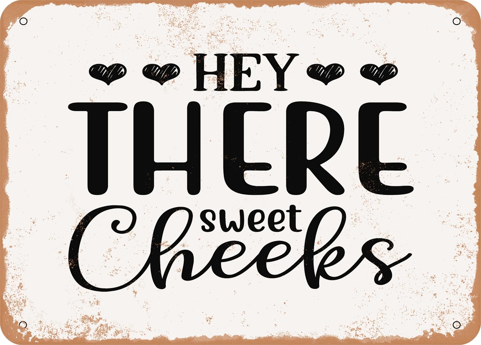 Metal Sign - Hey there Sweet Cheeks - 3 - Vintage Look Sign home decor