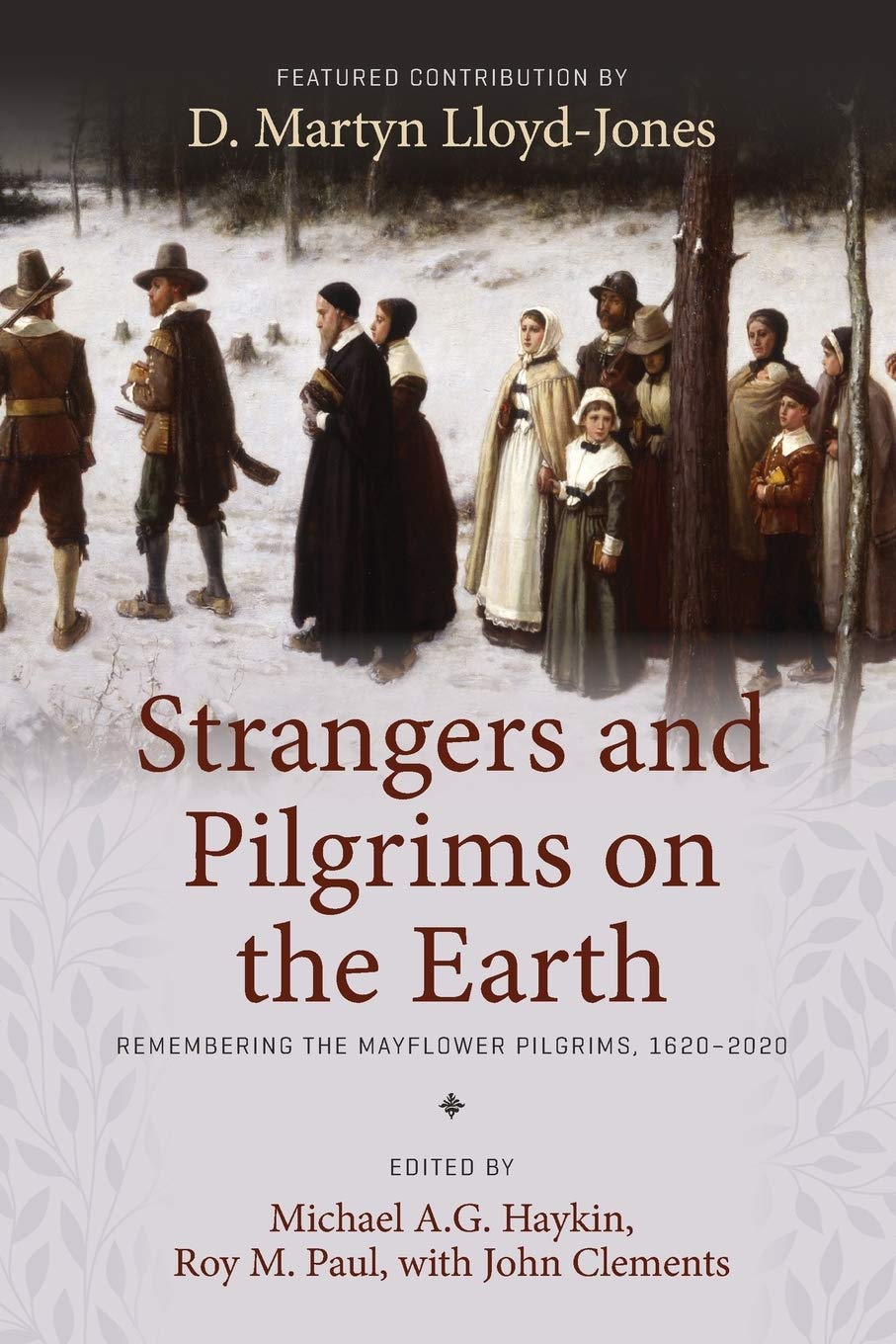 Strangers and Pilgrims on the Earth: Remembering the Mayflower Pilgrims, 1620–2020