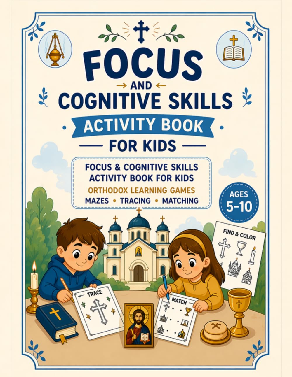 Focus and Cognitive Skills Activity Book for Kids: Orthodox Church Learning Games: Mazes, Tracing, Matching & Visual Activities to Improve Focus, Attention, Memory & Patience (Ages 5–10)