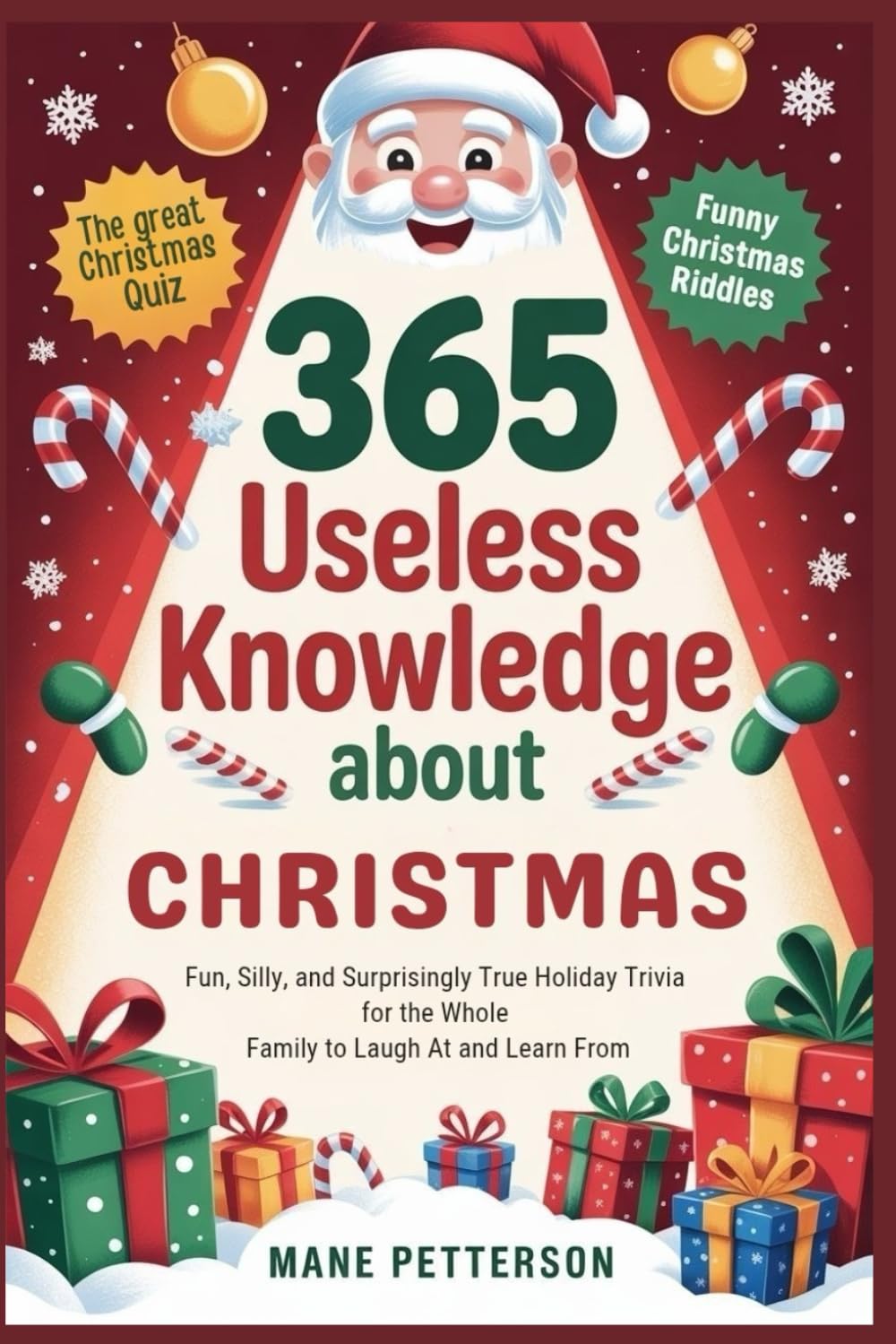 365 USELESS KNOWLEDGE ABOUT CHRISTMAS: Fun, Silly, and Surprisingly True Holiday Trivia for the Whole Family to Laugh At and Learn From
