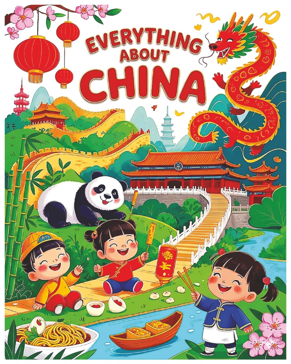Everything About China: A Fun and Colorful Guide to the Wonders of China (Little Explorers Around the World)