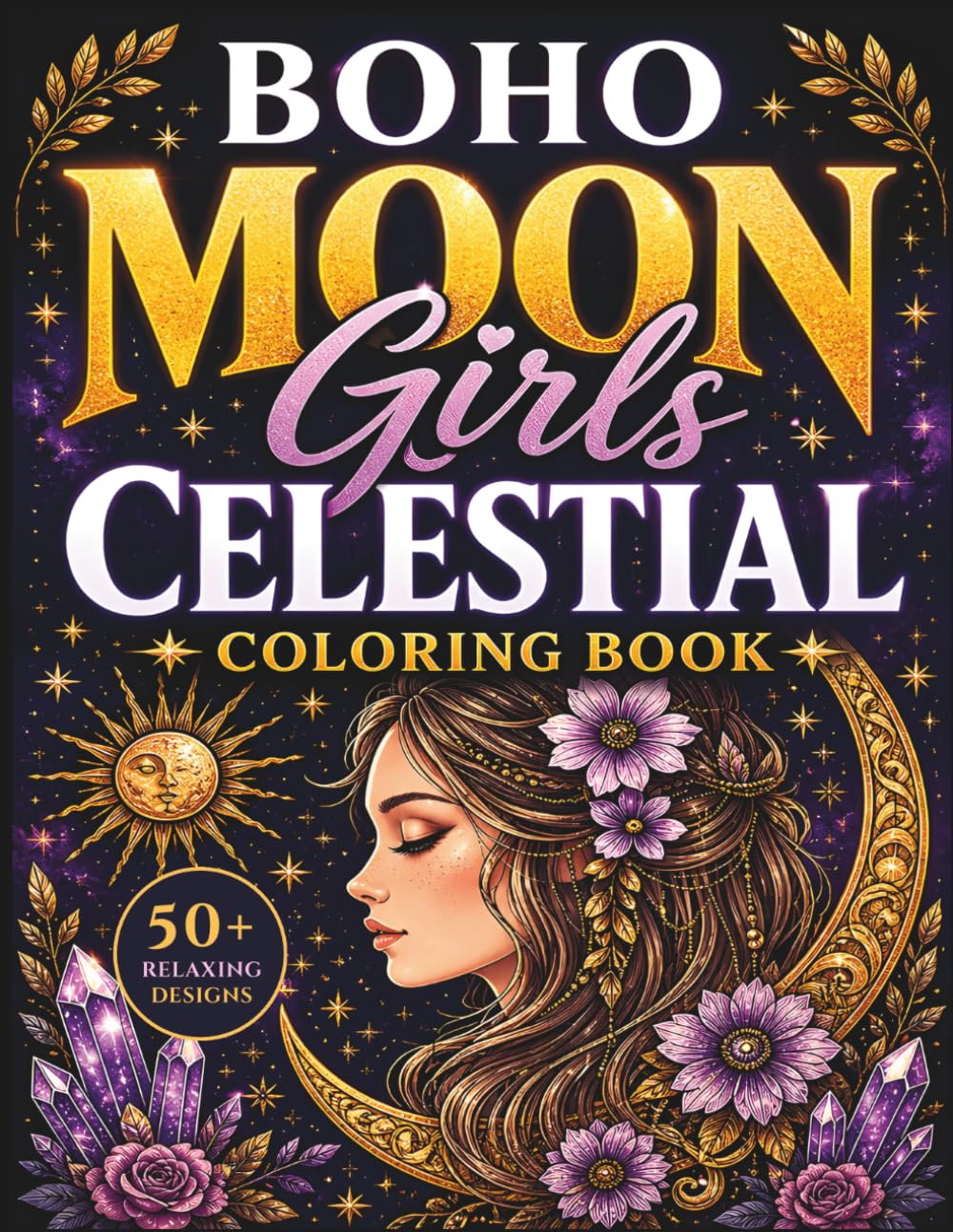 Boho Celestial Moon Girls Coloring Book: 50+ Relaxing Designs for Stress Relief, Creativity & Mindful Escape (Boho Girls Coloring Collection)