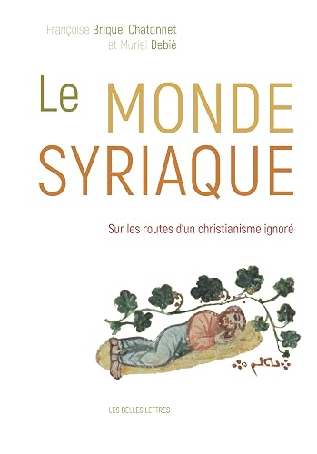 Le Monde syriaque: Sur les routes d'un christianisme ignoré