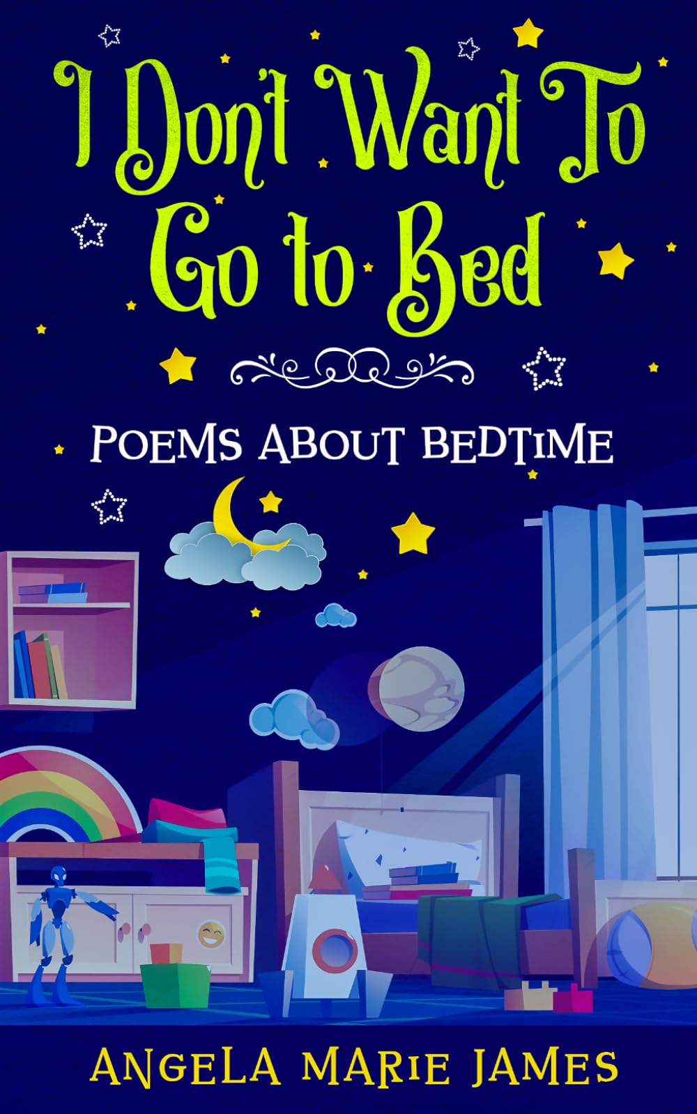 I Don’t Want To Go to Bed: Poems about bedtime
