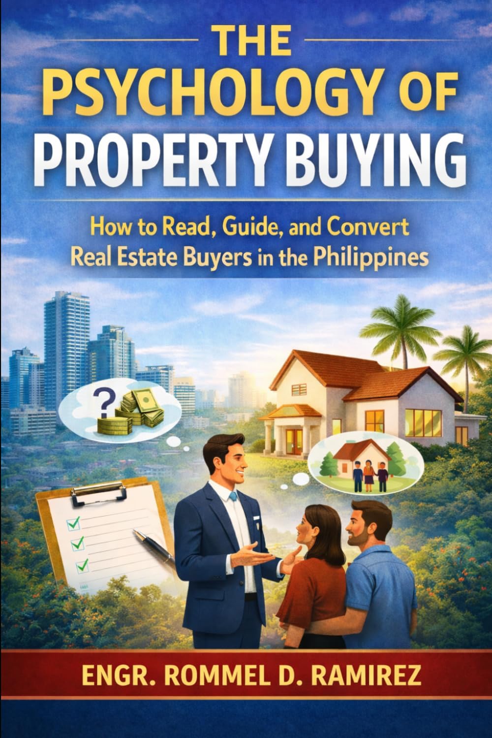 THE PSYCHOLOGY OF PROPERTY BUYING: How to Read, Guide, and Convert Real Estate Buyers in the Philippines: 3 (Built to Sell)