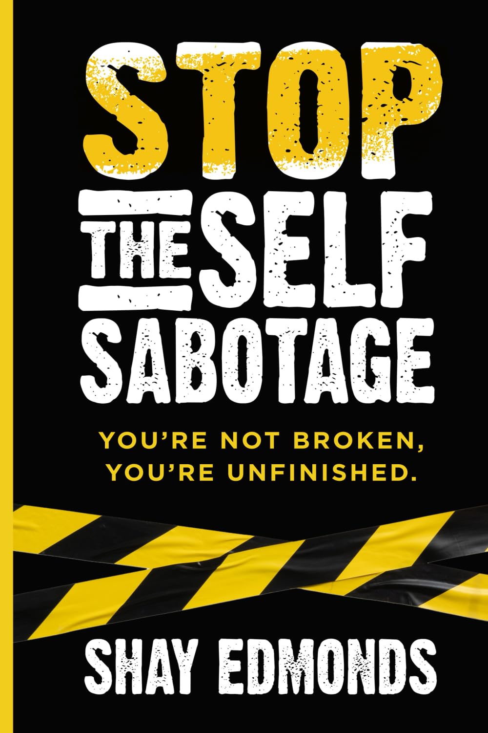 Stop the Self Sabotage: You’re Not Broken, You’re Unfinished