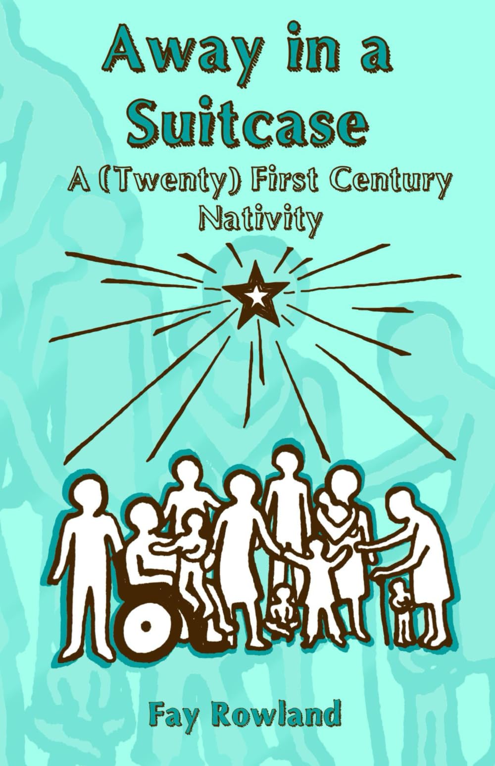 Away in a Suitcase: A (Twenty) First Century Nativity (Nativity-to-Go)