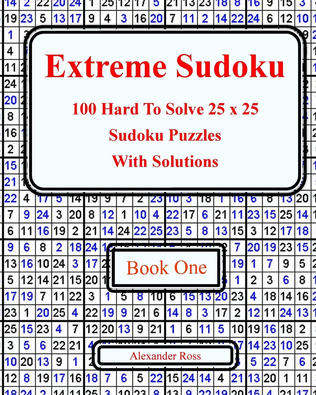 Extreme Sudoku: 100 Hard To Solve 25 x 25 Sudoku Puzzles With Solutions Book 1: Volume 1