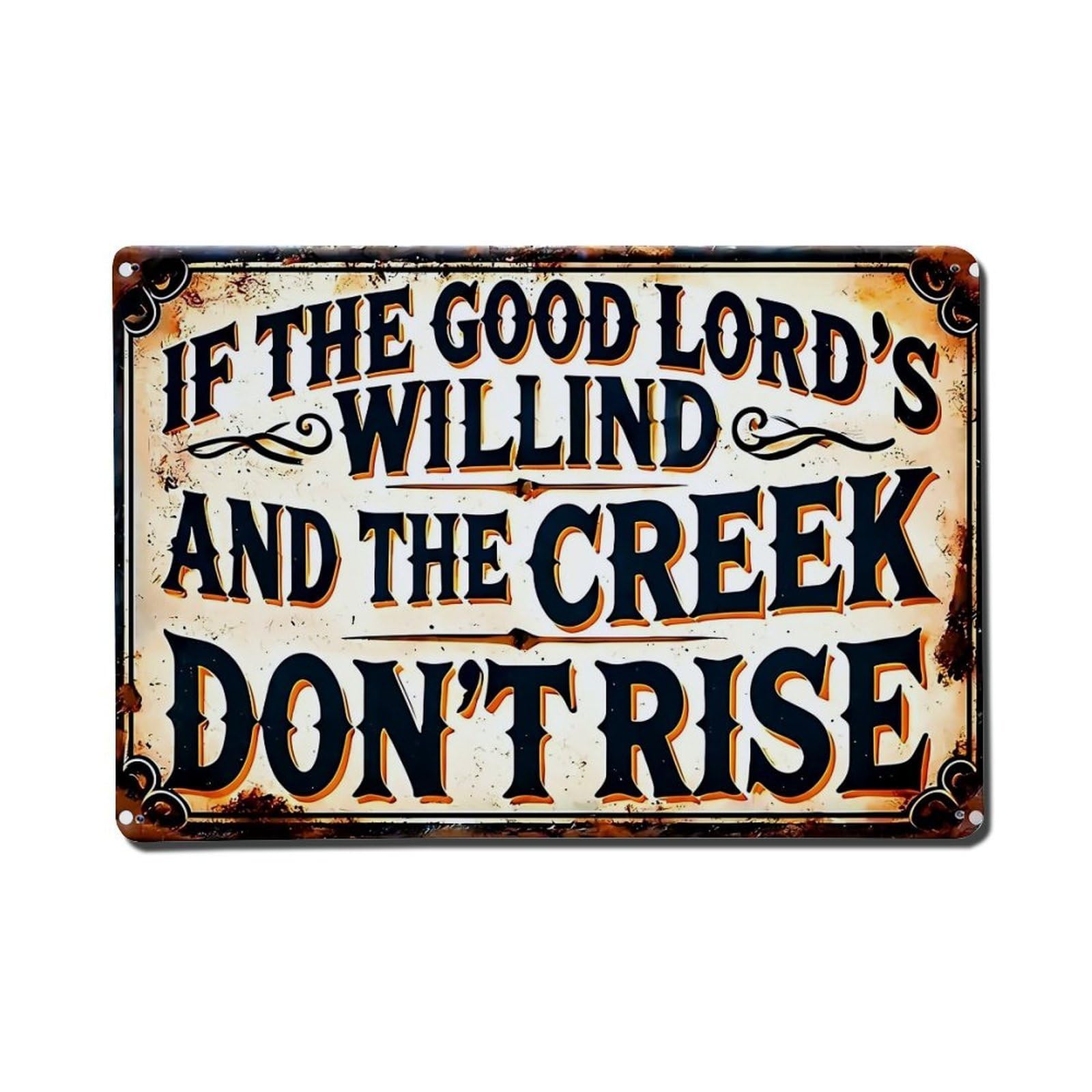If The Good Lords Willind And The Creek Don T Rise Retro Metal Tin Sign, Vintage Decor Art Poster for Bar, Home, Man Cave, Kitchen, Laundry Room Gift 8x12Inch