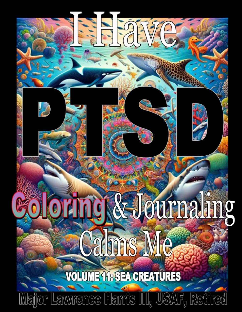 I have PTSD Coloring & Journaling Calms Me: Vol 11: Sea Creatures
