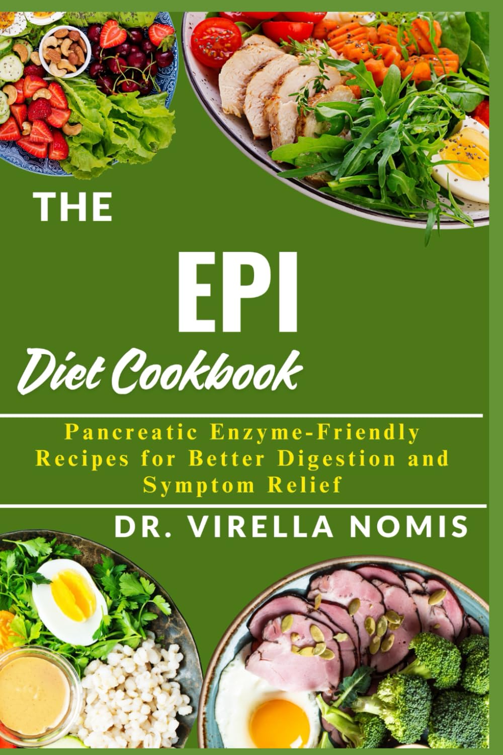 THE EPI DIET COOKBOOK: Pancreatic Enzyme-Friendly Recipes for Better Digestion and Symptom Relief