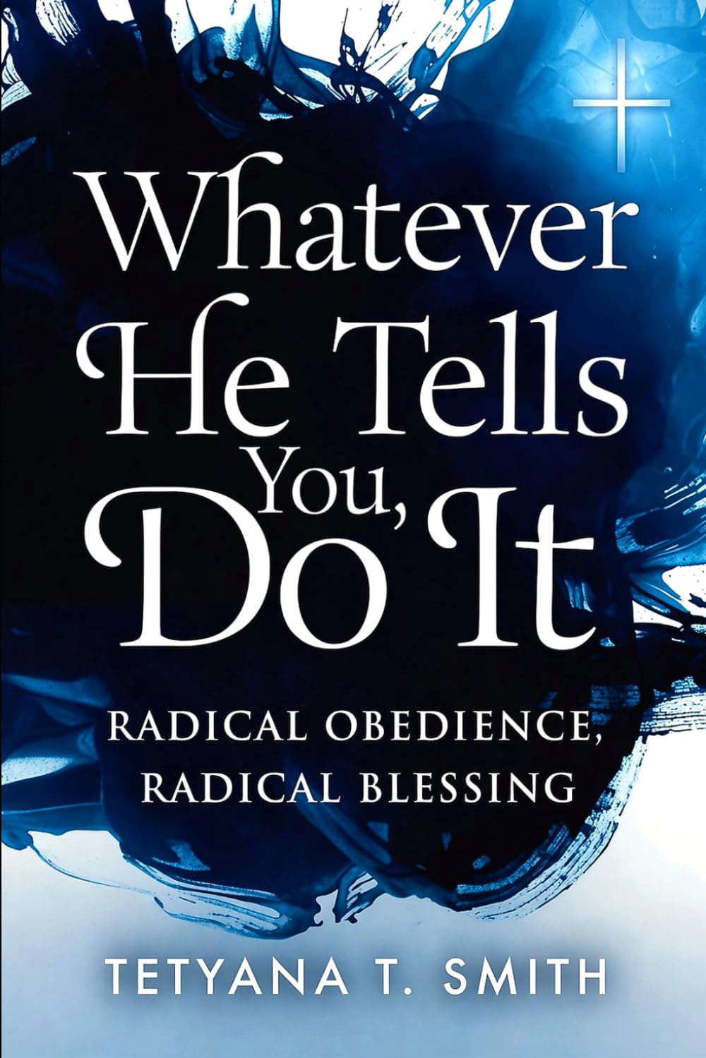 Whatever He Tells You, Do It: Radical Obedience, Radical Blessing