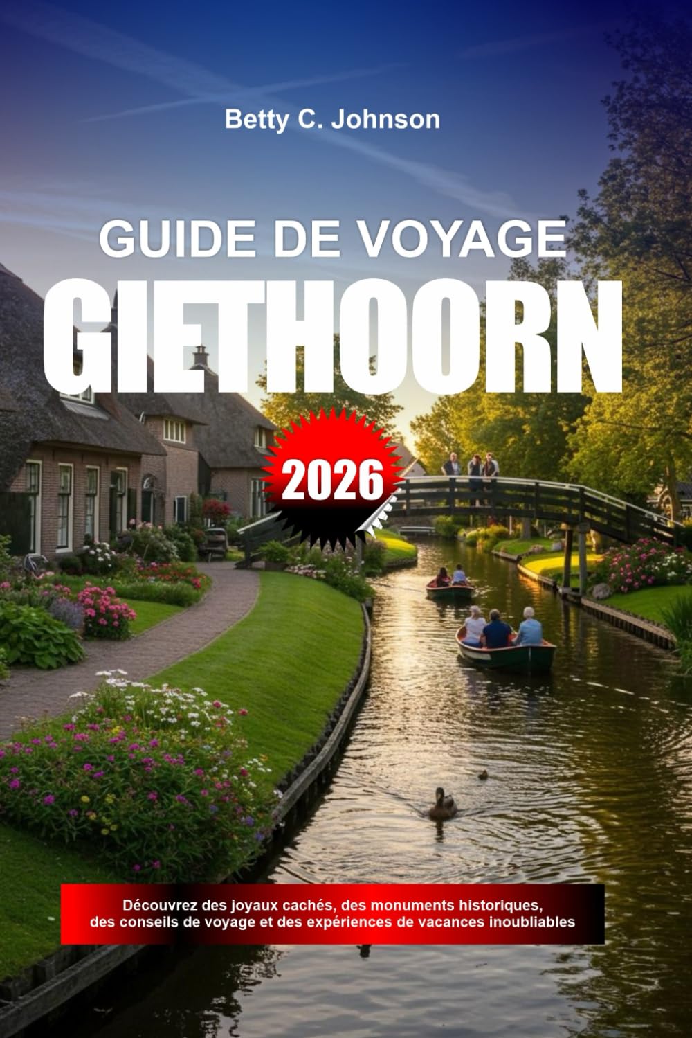 GUIDE DE VOYAGE GIETHOORN 2026: Découvrez des joyaux cachés, des monuments historiques, des conseils de voyage et des expériences de vacances inoubliables