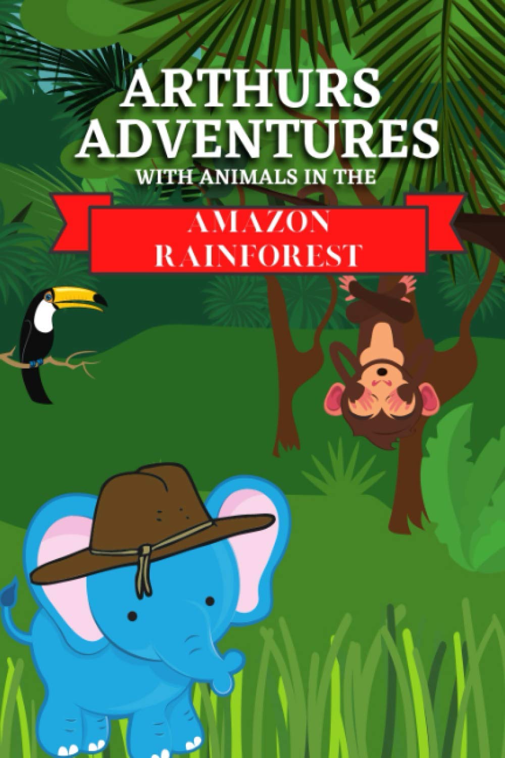 Arthur's Adventures: with animals in the Amazon rainforest