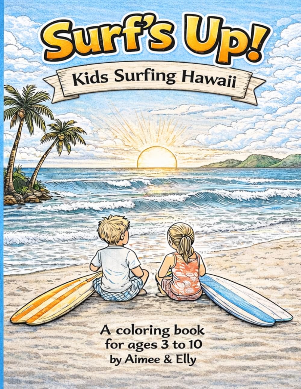 Surf’s Up! Kids Surfing Hawaii: A Hawaii‑Themed Surfing Coloring Book for Kids Ages 3-10 (Aloha Adventures Coloring Book Series)