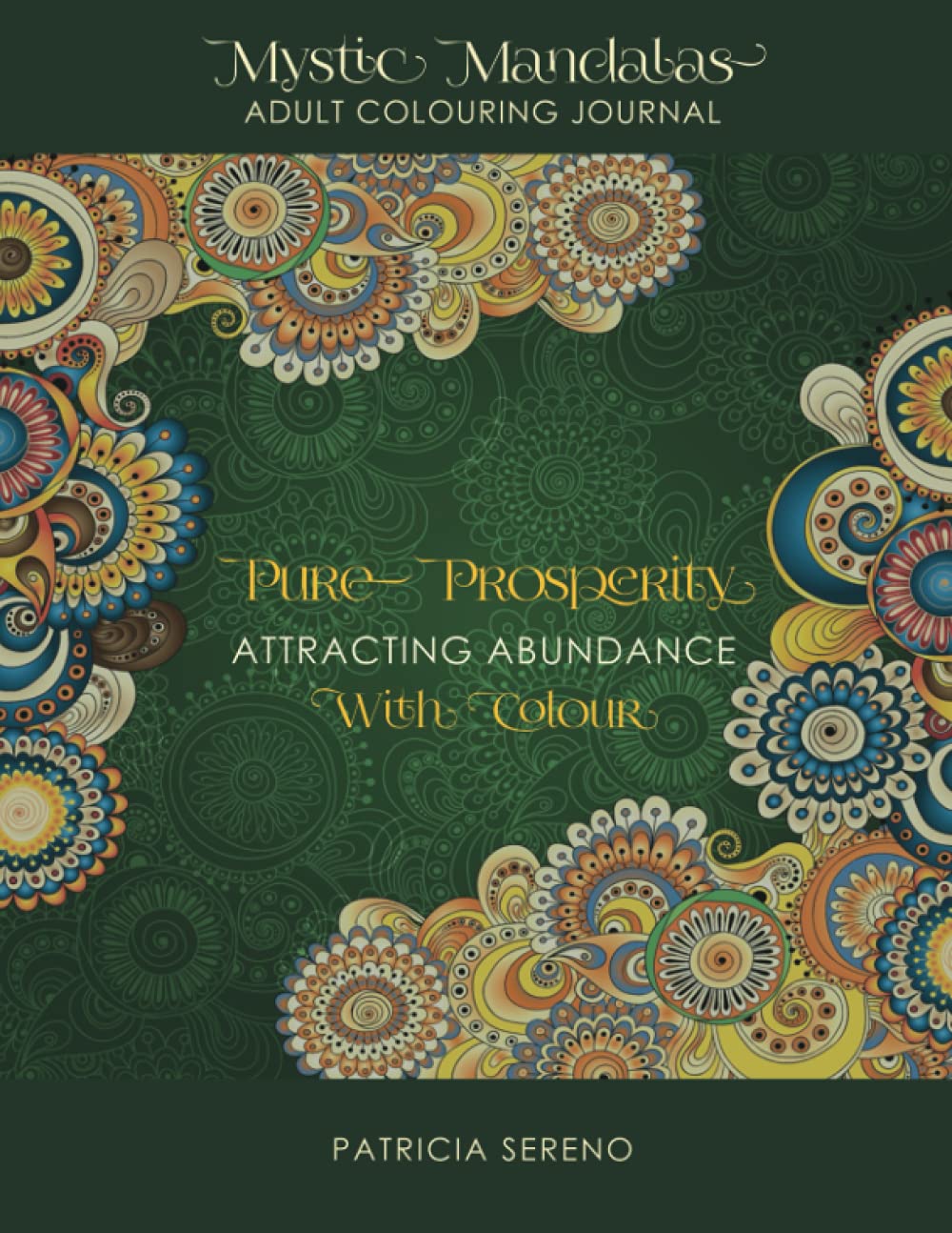 Pure Prosperity: Attracting Abundance With Colour: 2 (Mystic Mandalas)