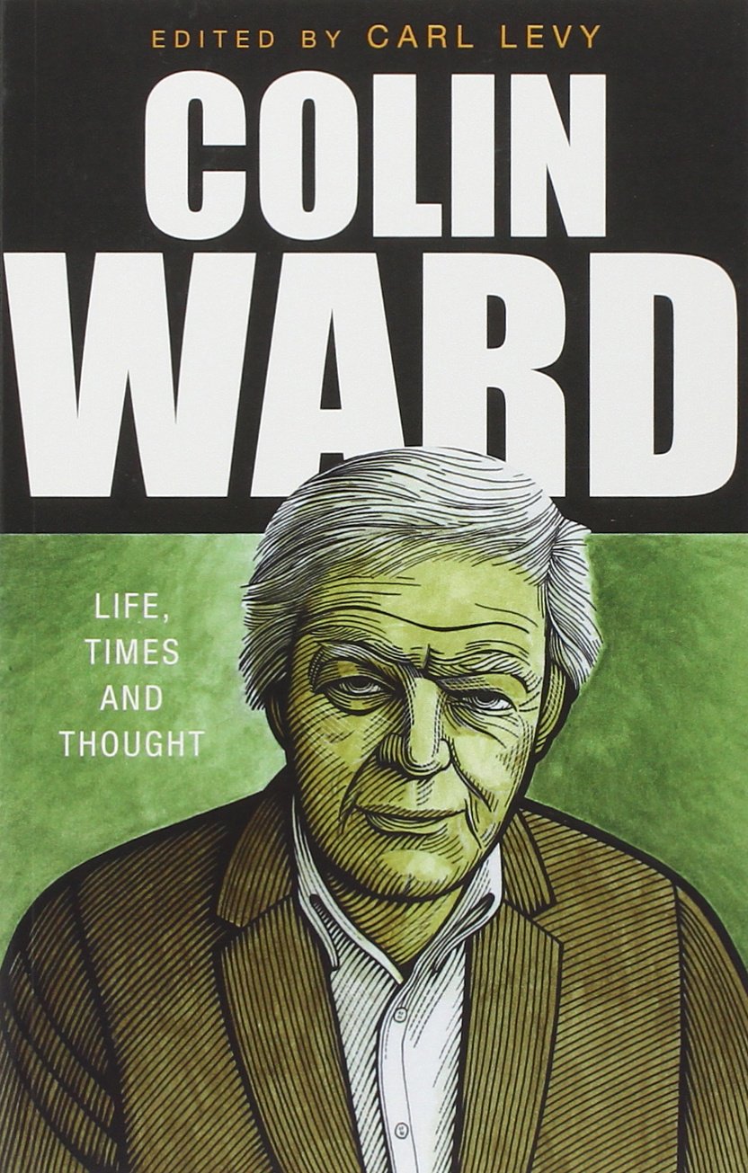 Colin Ward: Life, Times and Thought