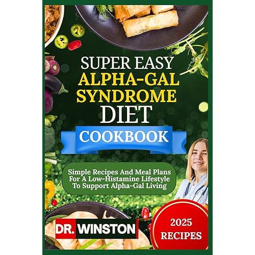 SUPER EASY ALPHA-GAL SYNDROME DIET COOKBOOK: Simple Recipes And Meal Plans For A Low-Histamine Lifestyle To Support Alpha-Gal Living