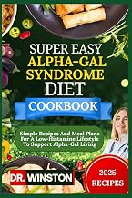 SUPER EASY ALPHA-GAL SYNDROME DIET COOKBOOK: Simple Recipes And Meal Plans For A Low-Histamine Lifestyle To Support Alpha-Gal Living
