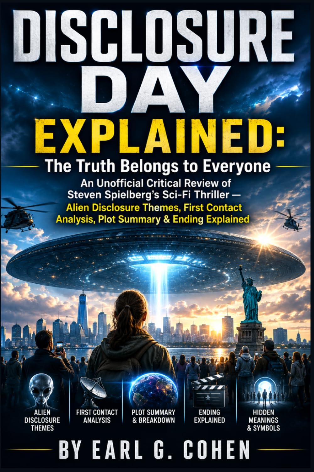 DISCLOSURE DAY EXPLAINED: The Truth Belongs to Everyone An Unofficial Critical Review Of Steven Spielberg's Sci-Fi Thriller — Alien Disclosure Themes, ... Analysis, Plot Summary & Ending Explained