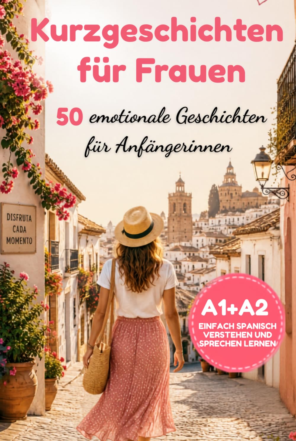 Spanisch lernen für Frauen: 50 einfache spanische Kurzgeschichten für Anfängerinnen über Liebe, Reisen und Spanien – Niveau A1/A2