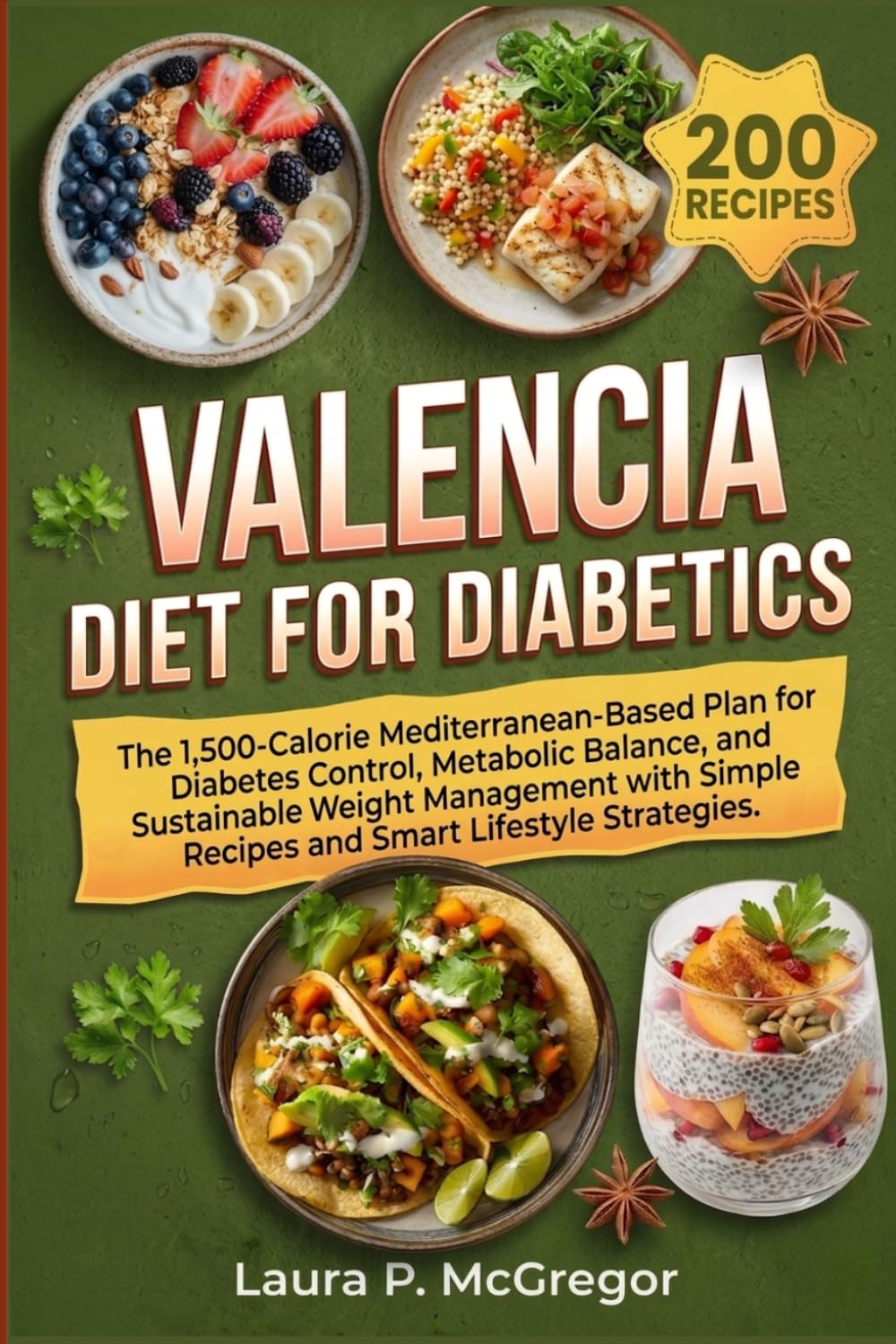 VALENCIA DIET FOR DIABETICS: The 1,500-Calorie Mediterranean-Based Plan for Diabetes Control, Metabolic Balance, and Sustainable Weight Management with Simple Recipes and Smart Lifestyle Strategies