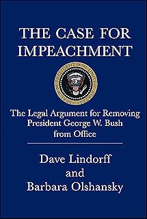 The Case for Impeachment: The Legal Argument for Removing President George W. Bush from Office