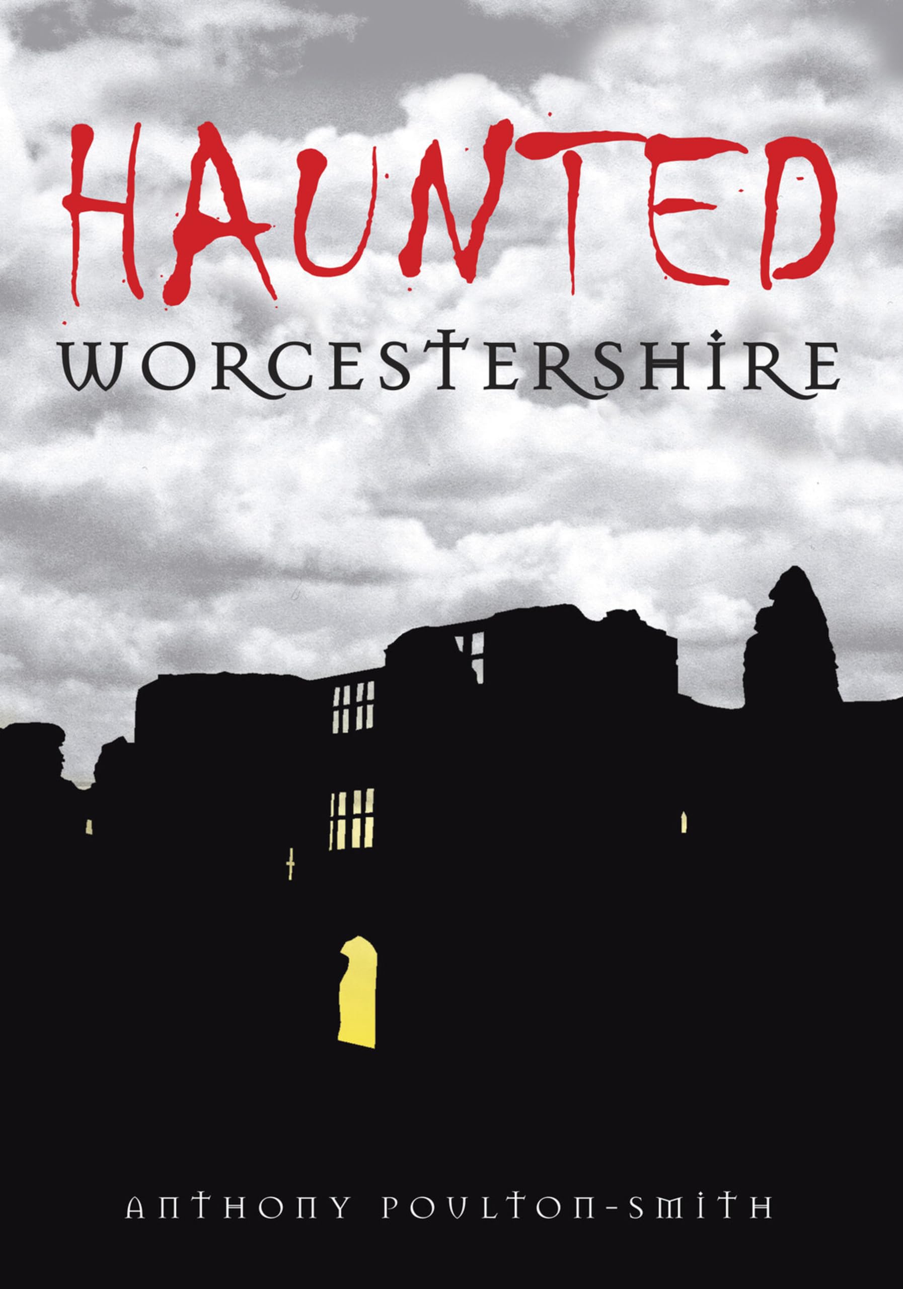 Haunted Worcestershire,Anthony Poulton-Smith
