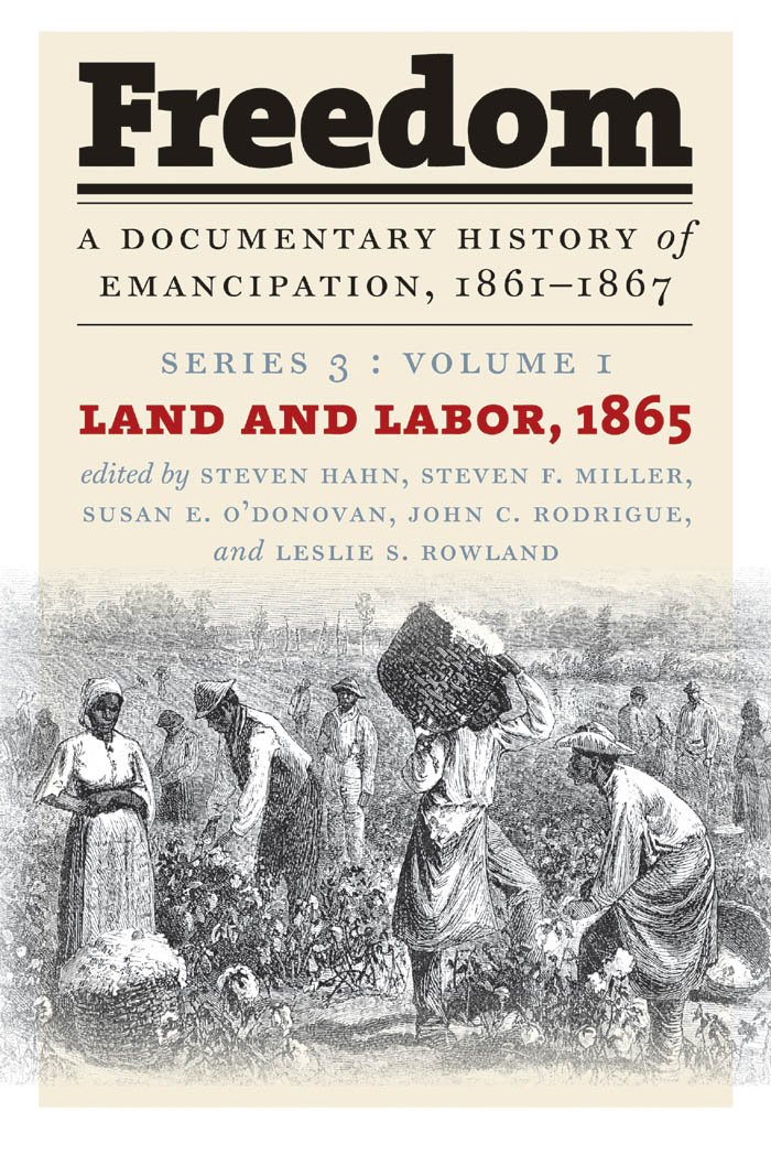 Freedom: A Documentary History of Emancipation, 1861-1867: Land and Labor, 1865