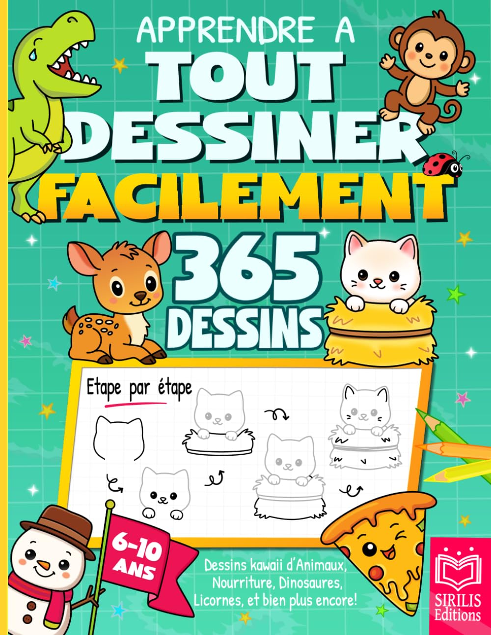 Apprendre à tout dessiner facilement: 365 dessins kawaii pour enfants, étape par étape – animaux, nourriture, objets, véhicules, dinosaures, licornes… et bien plus encore