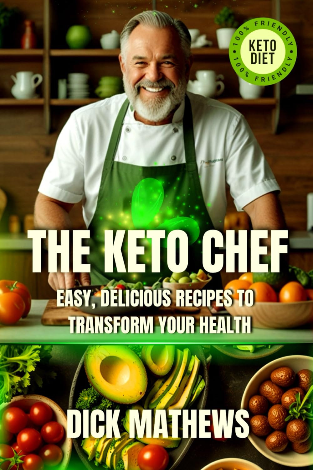 The Keto Chef: Easy, Delicious Recipes to Transform Your Health