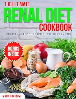 The Ultimate Renal Diet Cookbook: Simple and Tasty Recipes for Beginners to Support Kidney Health