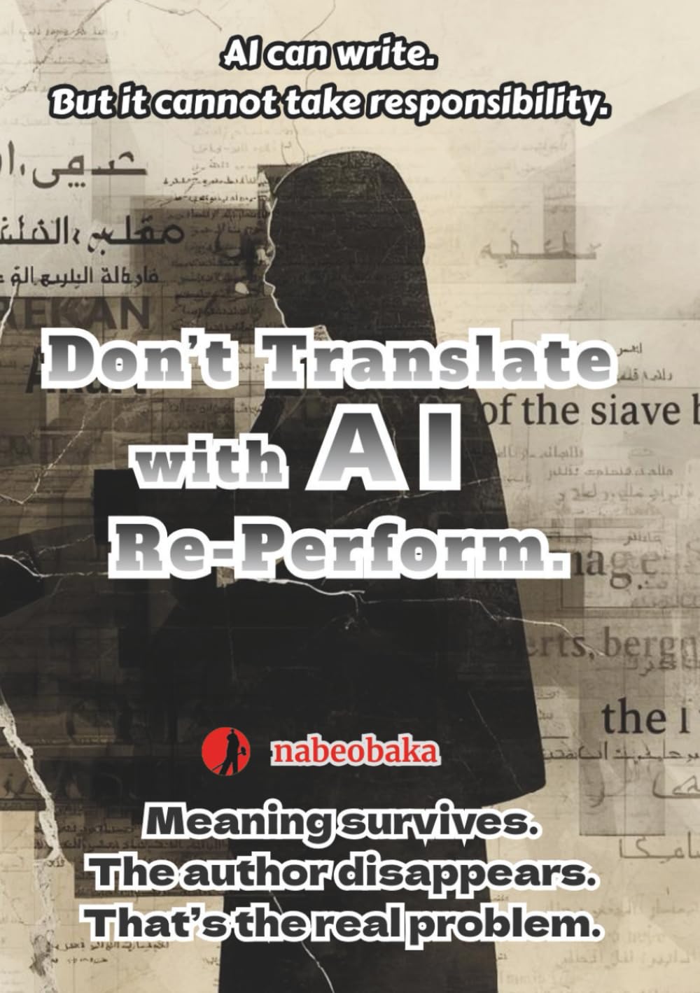 Don’t Translate with AI. Re-Perform.: — Reclaiming the Subject of Language in the Age of AI (Write! Series)