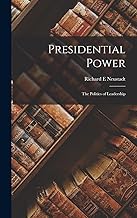 Presidential Power: the Politics of Leadership