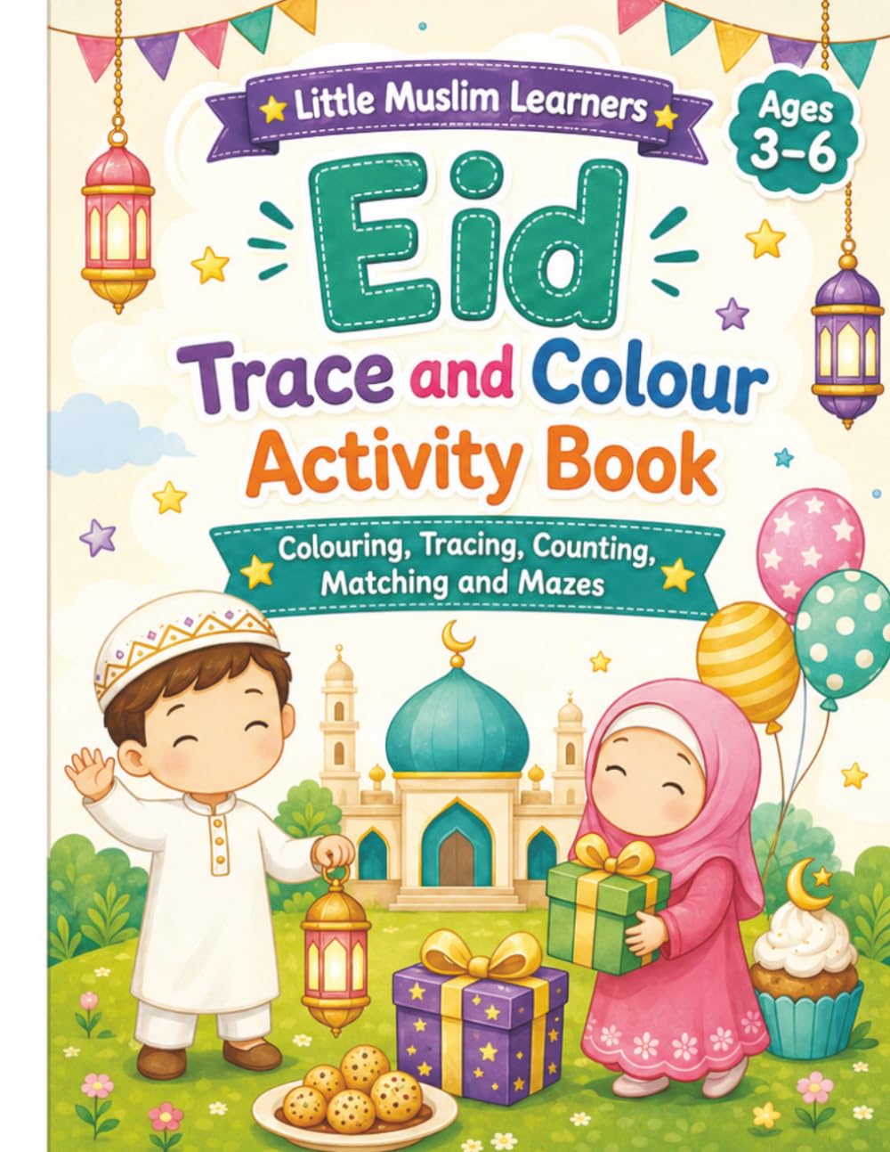 Little Muslim Learners Eid Trace and Colour Activity Book: Eid Activity Book for Kids Ages 3-6 with Colouring, Tracing, Counting, Matching, Mazes, Eid ... (Little Muslim Learners Activity Books)