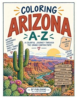 Coloring Arizona An A to Z Tour of the State Explore the Sights, Symbols & Stories of Arizona One Letter at a Time! Coloring Through the States AZ