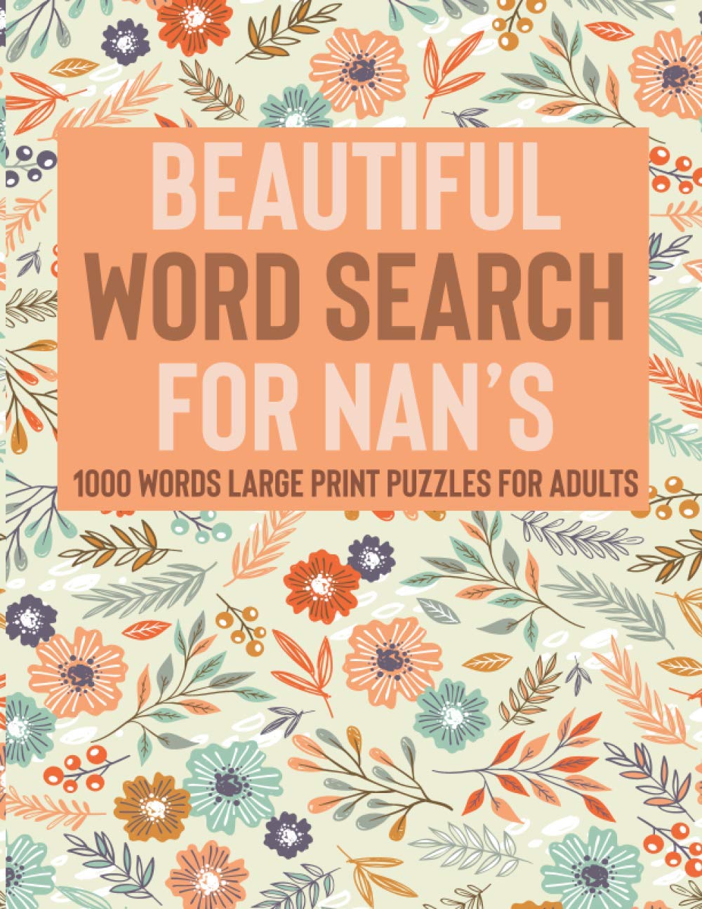 Beautiful Word Search For Nan's: 100 Large Print Word Search Puzzles For The Best Nannas