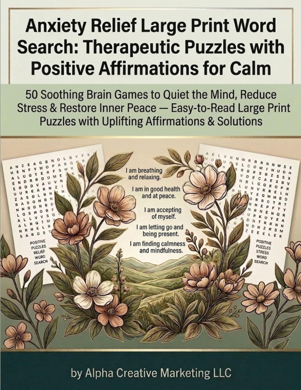 Anxiety Relief Large Print Word Search: Therapeutic Puzzles with Positive Affirmations for Calm: 50 Soothing Brain Games to Quiet the Mind, Reduce ... with Uplifting Affirmations & Solutions