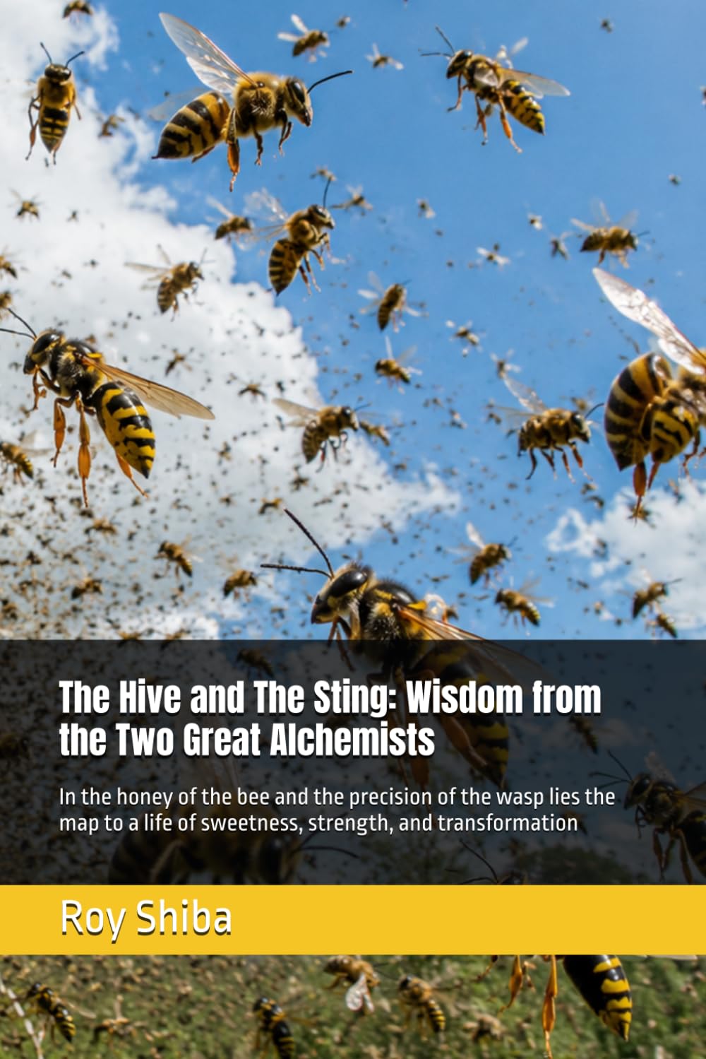 The Hive and The Sting: Wisdom from the Two Great Alchemists: In the honey of the bee and the precision of the wasp lies the map to a life of ... and transformation (The World Wisdom Archive)