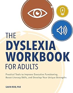 The Dyslexia Workbook for Adults: Practical Tools to Improve Executive Functioning, Boost Literacy Skills, and Develop Your Unique Strengths