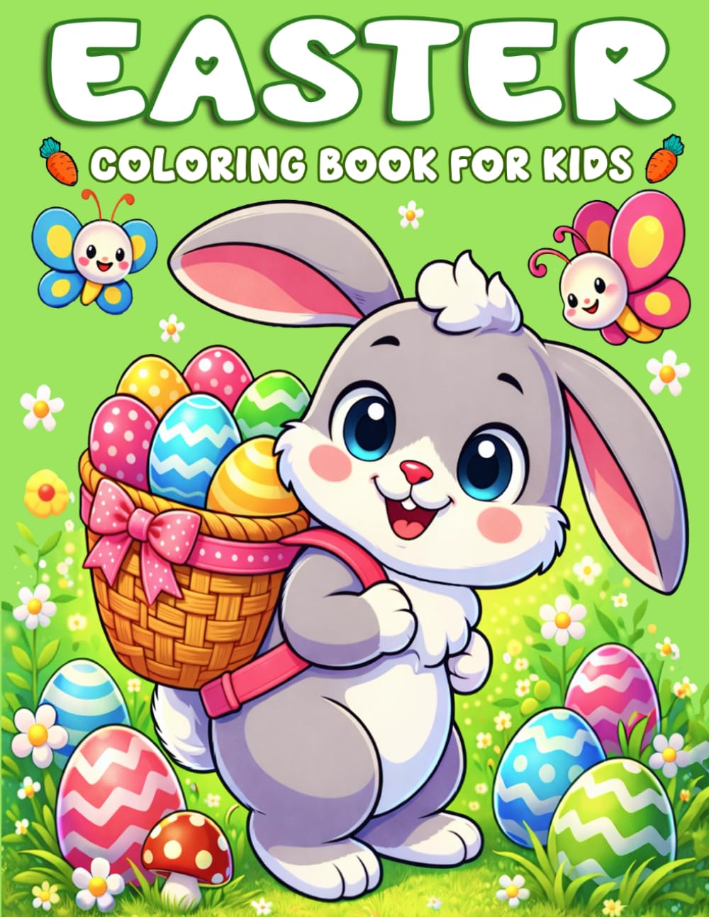 Easter Coloring Book For Kids: Super Cute and Easy to Color with Bunnies, Chicks, Lambs, Baskets, Eggs and Many More Designs For Kids and Toddlers Ages 2-6