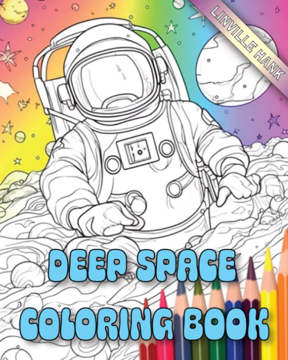 Deep Space Coloring Book: Cosmos, Galaxies, Planets, Spaceships, and Aliens - Tantalizing Kid and Adult Coloring Book Pages of Space Age Views (Linville Hank's Fantastic Coloring Books)