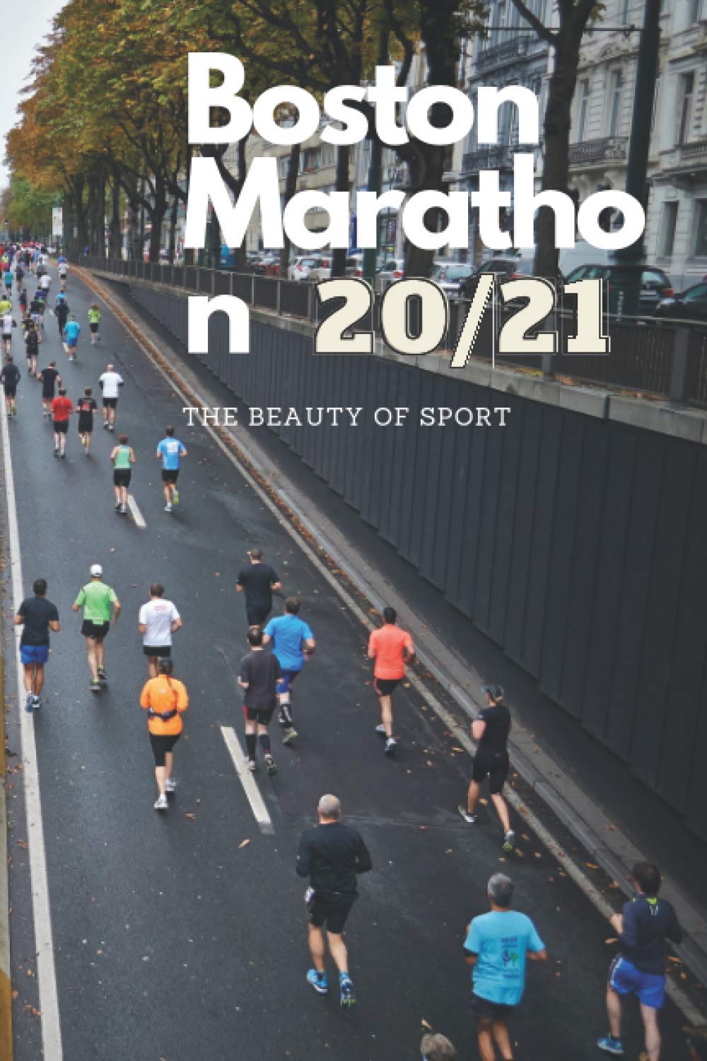 BOSTON MARATHON 20 / 21: Marathon Notebook, Runners Training Journal, Log Workouts, Improve Your Runs, Stay Motivated, Gifts for Boston Marathon Runners