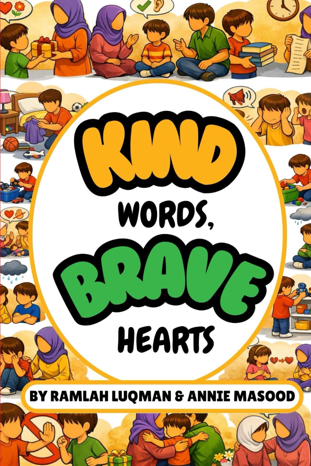 Kind Words, Brave Hearts: A Gentle Islamic Children’s Book to Teach Kindness (Ihsan), Good Manners & Behavior (Akhlaq), Courage, Emotional ... Hearts Navigate Big Feelings & Emotions.